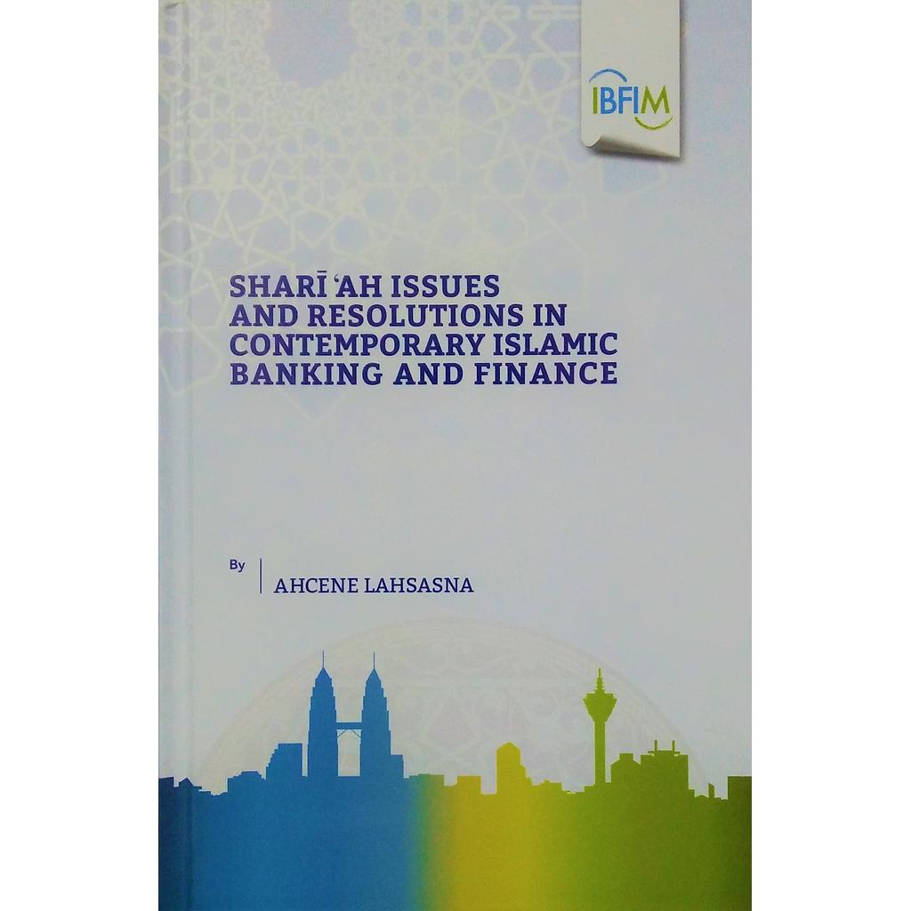 Shari'ah Issues and Resolutions in Contemporary Islamic Banking and Finance